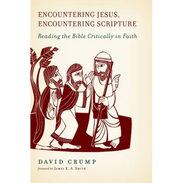 Encountering Jesus, Encountering Scripture: Reading the Bible Critically in Faith