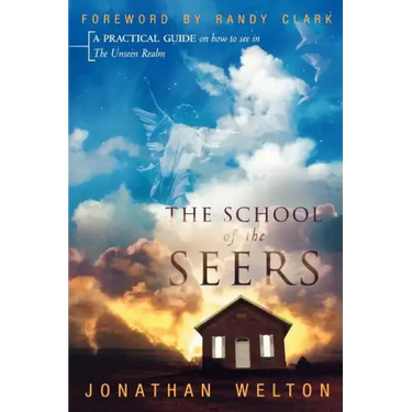 The School of the Seers: A Practical Guide on How to See in the Unseen Realm