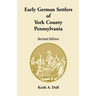 Early German Settlers of York County, Pennsylvania Revised Edition