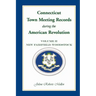 Connecticut Town Meeting Records During the American Revolution: Volume 2, New Fairfield-Woodstock