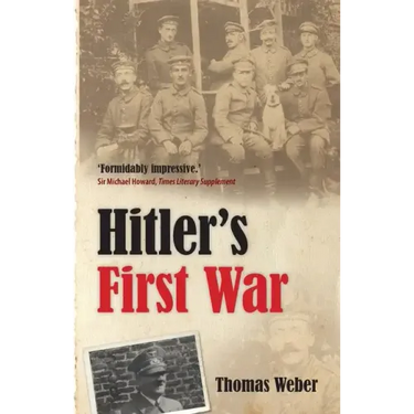 Hitler's First War: Adolf Hitler, the Men of the List Regiment, and the First World War