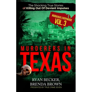 Murderers In Texas: The Shocking True Stories of Killing Out Of Deviant Impulses