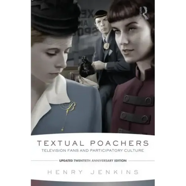 Textual Poachers: Television Fans and Participatory Culture