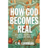 How God Becomes Real: Kindling the Presence of Invisible Others