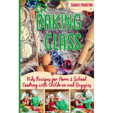 Baking Class -: Cooking with Children & Veggies - Kids funny Recipes for Home and School - Getting Your Child to Eat Vegetables