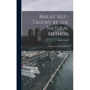 Malay Self-taught by the Natural Method: With Phonetic Pronunciation