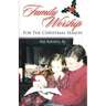 Family Worship for the Christmas Season