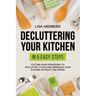 Decluttering Your Kitchen in 5 Easy Steps: Cutting Edge Strategies to Declutter, Clean and Organize Your Kitchen Without the Stress
