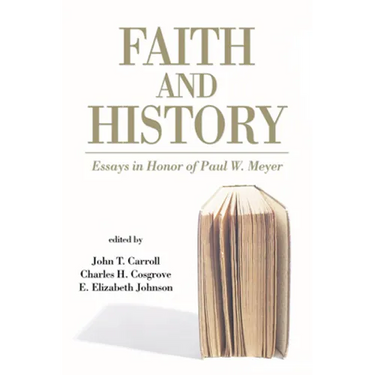 Faith and History: Essays in Honor of Paul W. Meyer