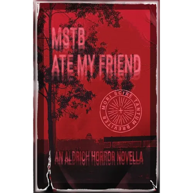 MSTB Ate My Friend: An Aldrich Horror Novella