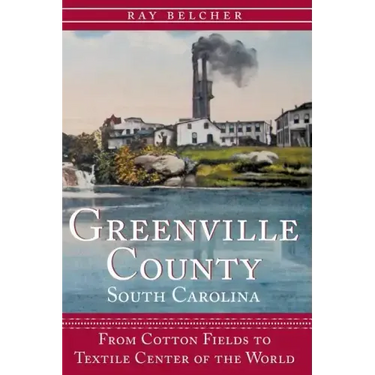 Greenville County, South Carolina: From Cotton Fields to Textile Center of the World