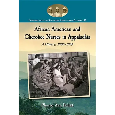 African American and Cherokee Nurses in Appalachia: A History, 1900-1965