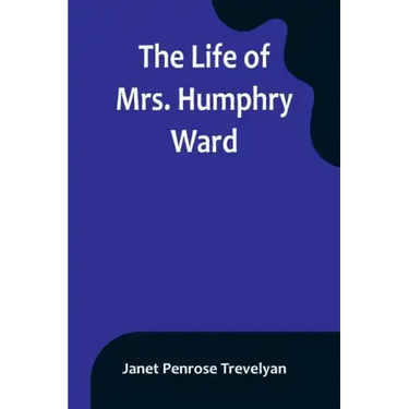 The Life of Mrs. Humphry Ward