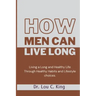How men can live long: Living a Long and Healthy Life Through Healthy Habits and Lifestyle choices