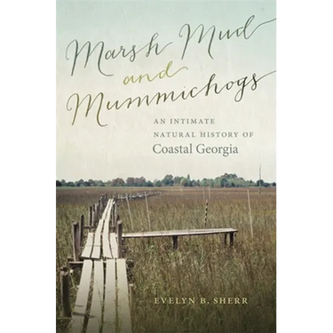 Marsh Mud and Mummichogs: An Intimate Natural History of Coastal Georgia