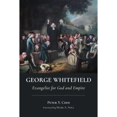 George Whitefield: Evangelist for God and Empire