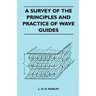 A Survey Of The Principles And Practice Of Wave Guides