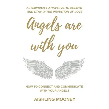 Angels are with You: How to connect and communicate with your Angels