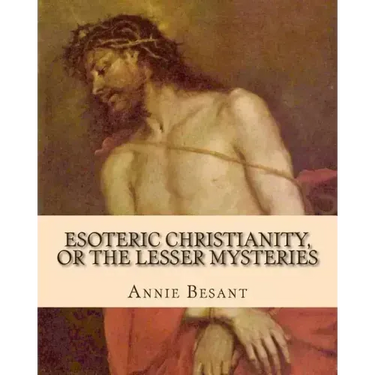 Esoteric Christianity, or The Lesser Mysteries