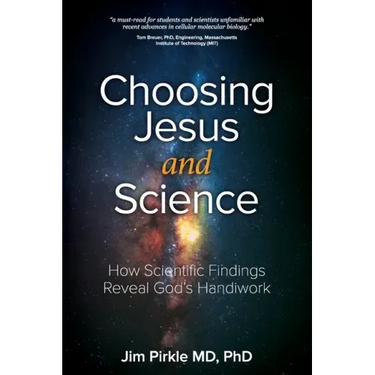 Choosing Jesus And Science: How Scientific Findings Reveal God's Handiwork