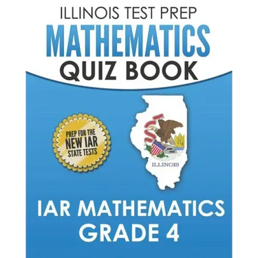 ILLINOIS TEST PREP Mathematics Quiz Book IAR Mathematics Grade 4: Preparation for the Illinois Assessment of Readiness Mathematics Tests