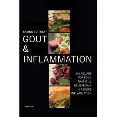 Eating To Treat Gout And Inflammation: 200 Recipes for food that will relieve pain & reduce inflammation