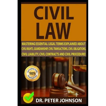 Civil Law: Mastering Essential Legal Terms Explained about Civil Rights, Guardianship, Civil Transactions, Civil Obligations, Civ