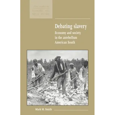 Debating Slavery: Economy and Society in the Antebellum American South