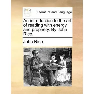 An Introduction to the Art of Reading with Energy and Propriety. by John Rice.