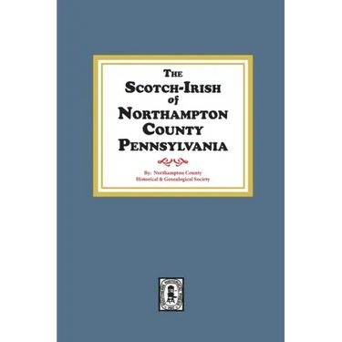 The Scotch-Irish of Northampton County, Pennsylvania.