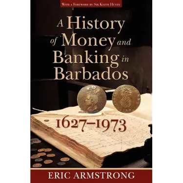 A History of Money and Banking in Barbados, 1627-1973