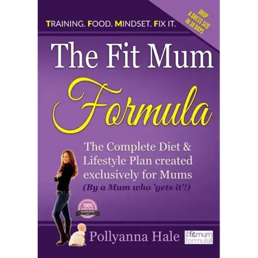 The Fit Mum Formula: The complete diet and lifestyle plan created exclusively for mums