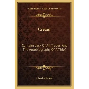 Cream: Contains Jack of All Trades, and the Autobiography of a Thief