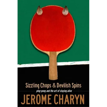 Sizzling Chops and Devilish Spins: Ping-Pong and the Art of Staying Alive