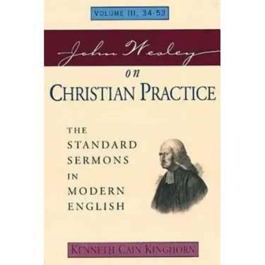 John Wesley on Christian Practice Volume 3: The Standard Sermons in Modern English Volume III, 34-53