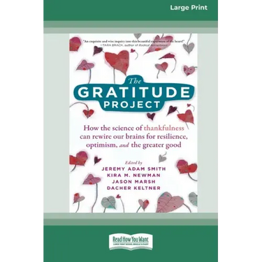 The Gratitude Project: How the Science of Thankfulness Can Rewire Our Brains for Resilience, Optimism, and the Greater Good [Standard Large Print 16 P