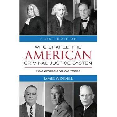 Who Shaped the American Criminal Justice System?: Innovators and Pioneers