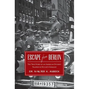 Escape From Berlin: The True Story of an American Student Trapped in Hitler's Germany