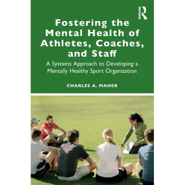 Fostering the Mental Health of Athletes, Coaches, and Staff: A Systems Approach to Developing a Mentally Healthy Sport Organization