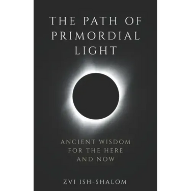 The Path of Primordial Light: Ancient Wisdom for the Here and Now