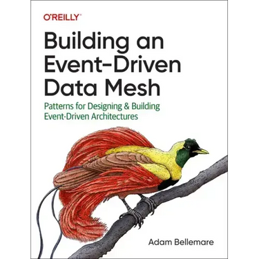 Building an Event-Driven Data Mesh: Patterns for Designing & Building Event-Driven Architectures