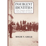 Insurgent Identities: Class, Community, and Protest in Paris from 1848 to the Commune