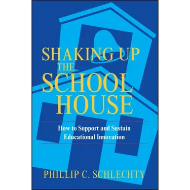 Shaking Up the Schoolhouse: How to Support and Sustain Educational Innovation