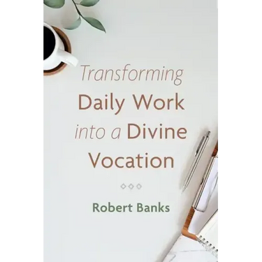 Transforming Daily Work Into a Divine Vocation