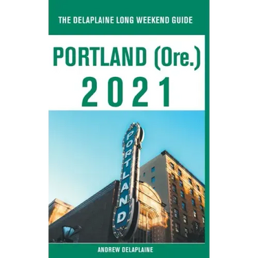 Portland (Ore.) - The Delaplaine 2021 Long Weekend Guide