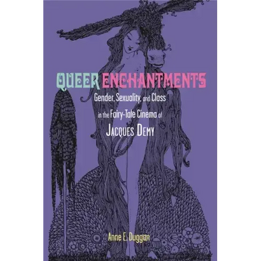 Queer Enchantments: Gender, Sexuality, and Class in the Fairy-Tale Cinema of Jacques Demy