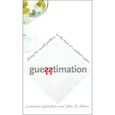 Guesstimation: Solving the World's Problems on the Back of a Cocktail Napkin