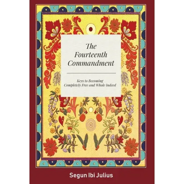 The Fourteenth Commandment: Keys to Becoming Completely Free and Whole Indeed