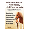 Miniature Horse, Mini Horse, Mini Pony as Pets. Facts and Information. Miniature Horses Care, Health, Keeping, Raising, Training, Play, Food, Costs an