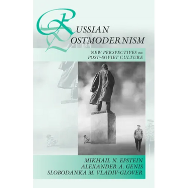 Russian Postmodernism: New Perspectives on Post-Soviet Culture
